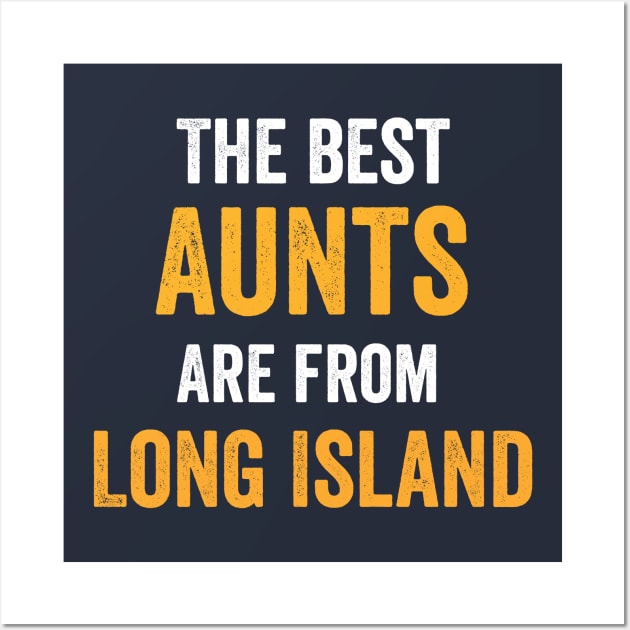 Best Aunts Are From Long Island New York NY NYC Gift Wall Art by HuntTreasures